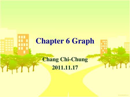 Chapter 6 Graph Chang Chi-Chung 2011.11.17.