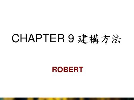 CHAPTER 9 建構方法 ROBERT.