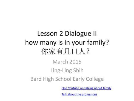 Lesson 2 Dialogue II how many is in your family? 你家有几口人？