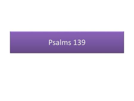 Psalms 139.
