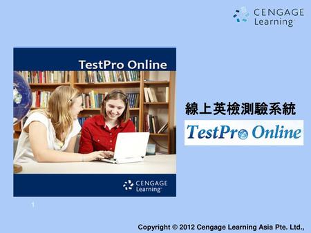 線上英檢測驗系統 Copyright © 2012 Cengage Learning Asia Pte. Ltd.,