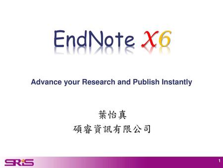 EndNote X6 Advance your Research and Publish Instantly