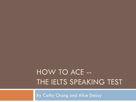 HOW TO ACE -- THE IELTS SPEAKING TEST