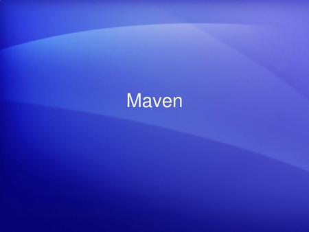 Maven [培训人员注意事项： 有关自定义此模板的详细帮助，请查看最后一张幻灯片。另外，可以在一些幻灯片的备注窗格中查找其他课程文本。