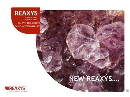 REAXYS New Reaxys…. RAEXYS 教育訓練PPT