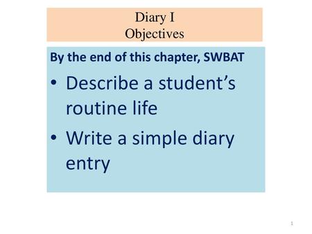 Describe a student’s routine life Write a simple diary entry