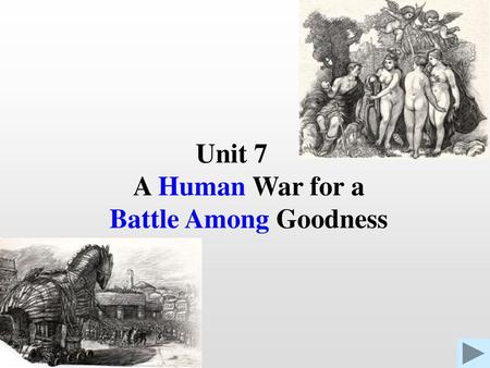 Unit 7 A Human War for a Battle Among Goodness.