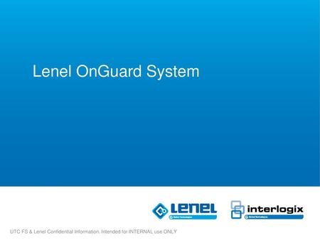 Lenel OnGuard System UTC FS & Lenel Confidential Information. Intended for INTERNAL use ONLY.