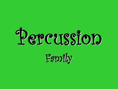 Percussion Family.