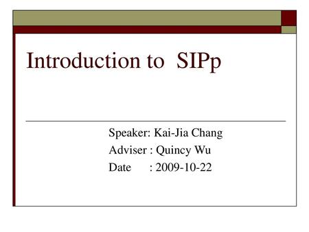 Speaker: Kai-Jia Chang Adviser : Quincy Wu Date :