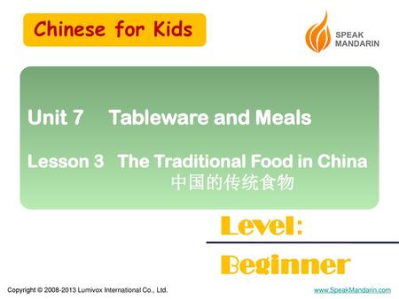 Level: Beginner Chinese for Kids Unit 7 Tableware and Meals