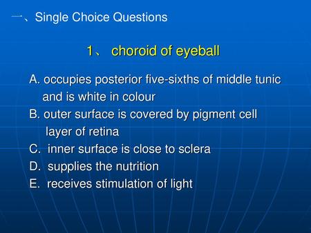 1、 choroid of eyeball 一、Single Choice Questions