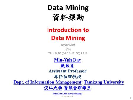 Data Mining 資料探勘 Introduction to Data Mining Min-Yuh Day 戴敏育