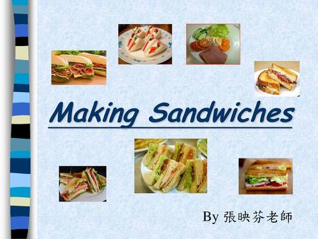 Making Sandwiches By 張映芬老師.