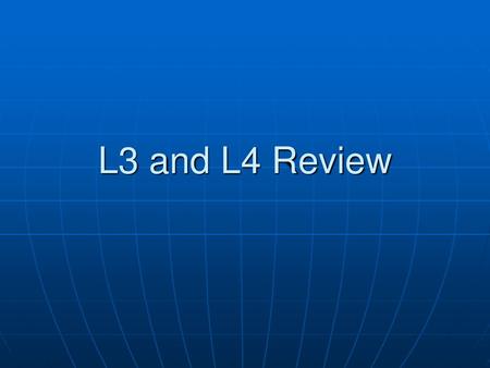 L3 and L4 Review.