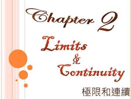 本章大綱 2.1 The Limit of a Function函數的極限 2.2 Limit Laws極限的性質