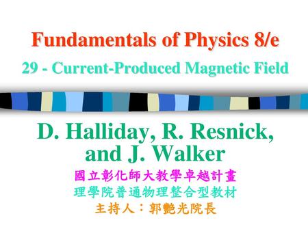 Fundamentals of Physics 8/e 29 - Current-Produced Magnetic Field