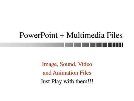 PowerPoint + Multimedia Files