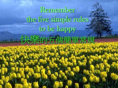 Remember the five simple rules to be happy 快樂的五個簡單常規