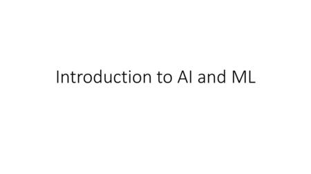 Introduction to AI and ML