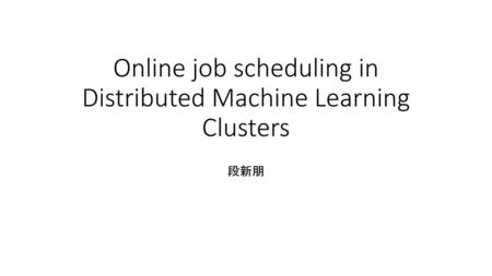 Online job scheduling in Distributed Machine Learning Clusters