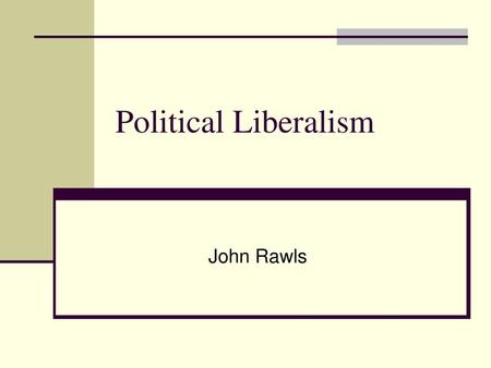 Political Liberalism John Rawls.