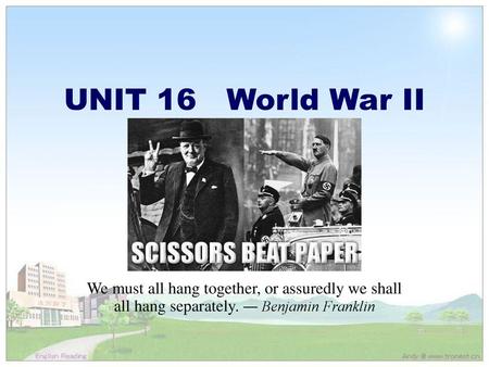 UNIT 16 World War II A rock beats a pair of scissors, scissors beat a sheet of paper, and paper beats a rock, so the three strategies form a competitive cycle.（石头赢剪刀，剪刀赢布，而布又赢石头，于是这三种手势构成了一个竞争性的循环圈。）