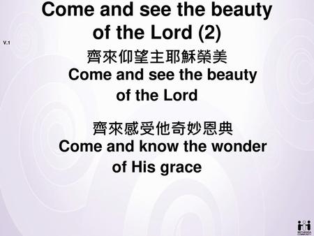 Come and see the beauty of the Lord (2)