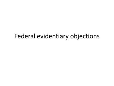 Federal evidentiary objections