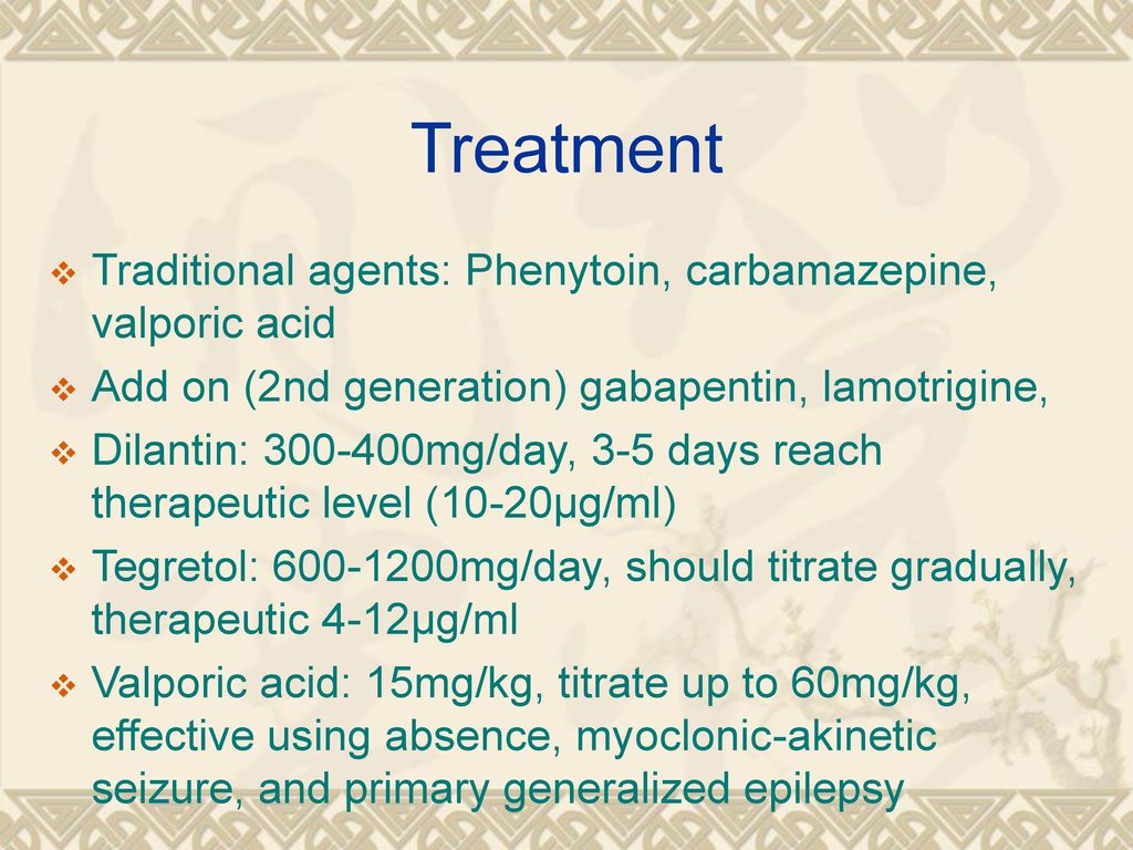 Treatment Traditional agents: Phenytoin, carbamazepine, valporic acid