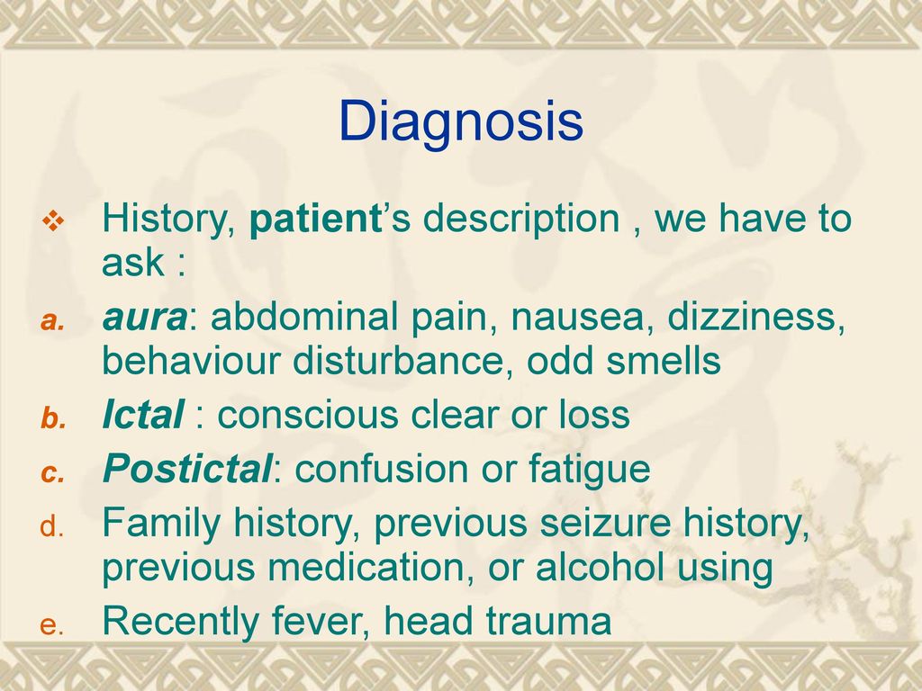 Diagnosis History, patient’s description , we have to ask :