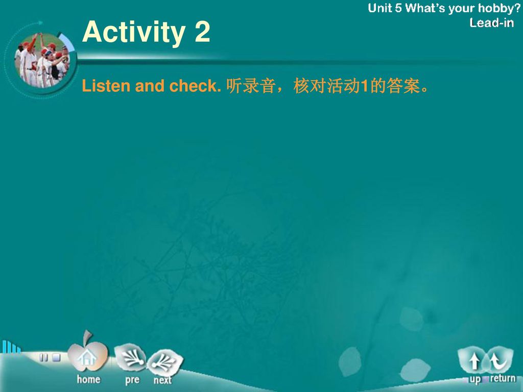 Activity 2 Exercise-2 Listen and check. 听录音，核对活动1的答案。