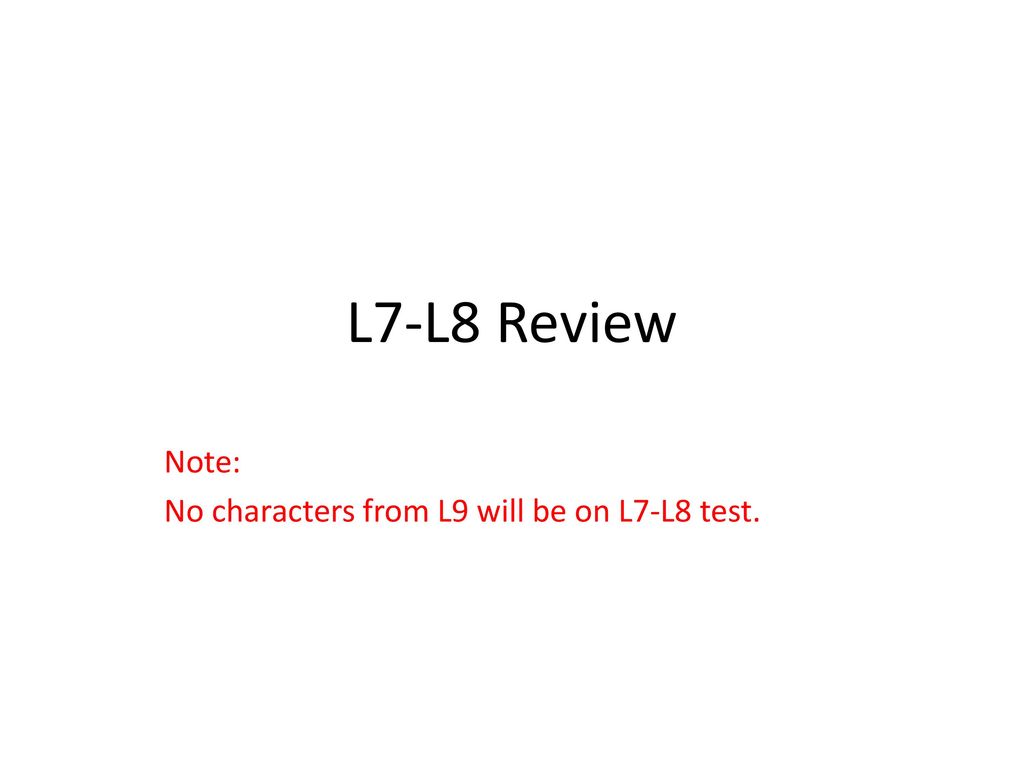 Note: No characters from L9 will be on L7-L8 test.