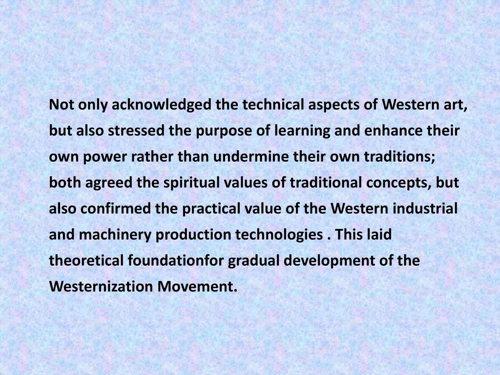 Not only acknowledged the technical aspects of Western art, but also stressed the purpose of learning and enhance their own power rather than undermine their own traditions; both agreed the spiritual values of traditional concepts, but also confirmed the practical value of the Western industrial and machinery production technologies .