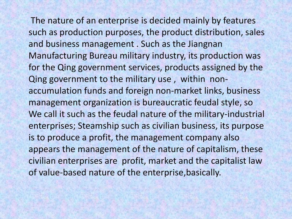 The nature of an enterprise is decided mainly by features such as production purposes, the product distribution, sales and business management .