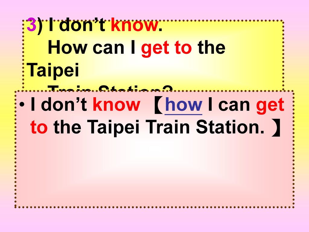 3) I don’t know. How can I get to the Taipei Train Station