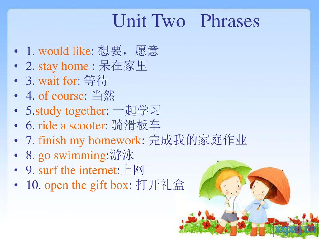 Unit Two Phrases 1. would like: 想要，愿意 2. stay home : 呆在家里