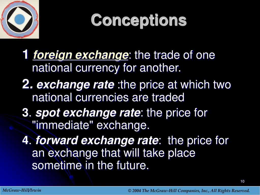 Conceptions 1 foreign exchange: the trade of one national currency for another.