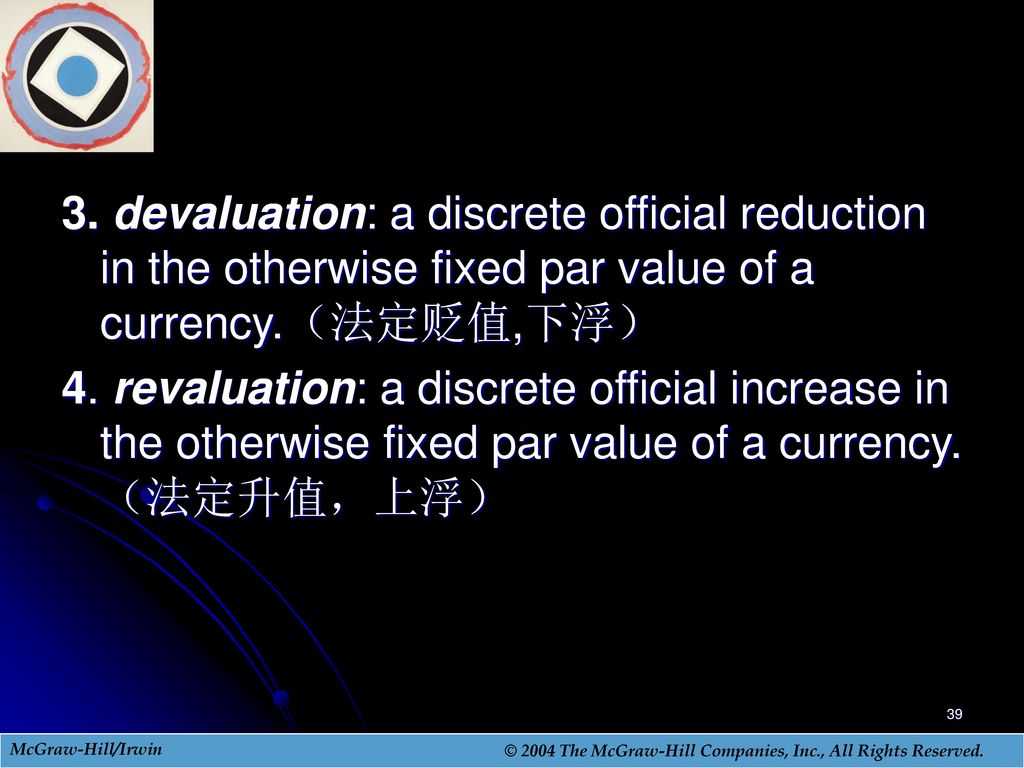 3. devaluation: a discrete official reduction in the otherwise fixed par value of a currency.（法定贬值,下浮）