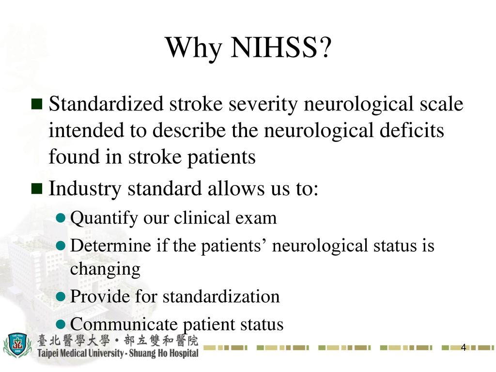Why NIHSS Standardized stroke severity neurological scale intended to describe the neurological deficits found in stroke patients.
