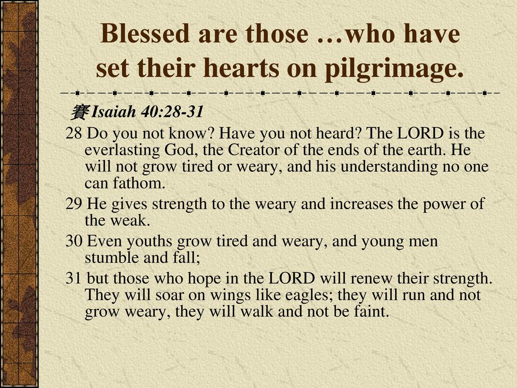 Blessed are those …who have set their hearts on pilgrimage.
