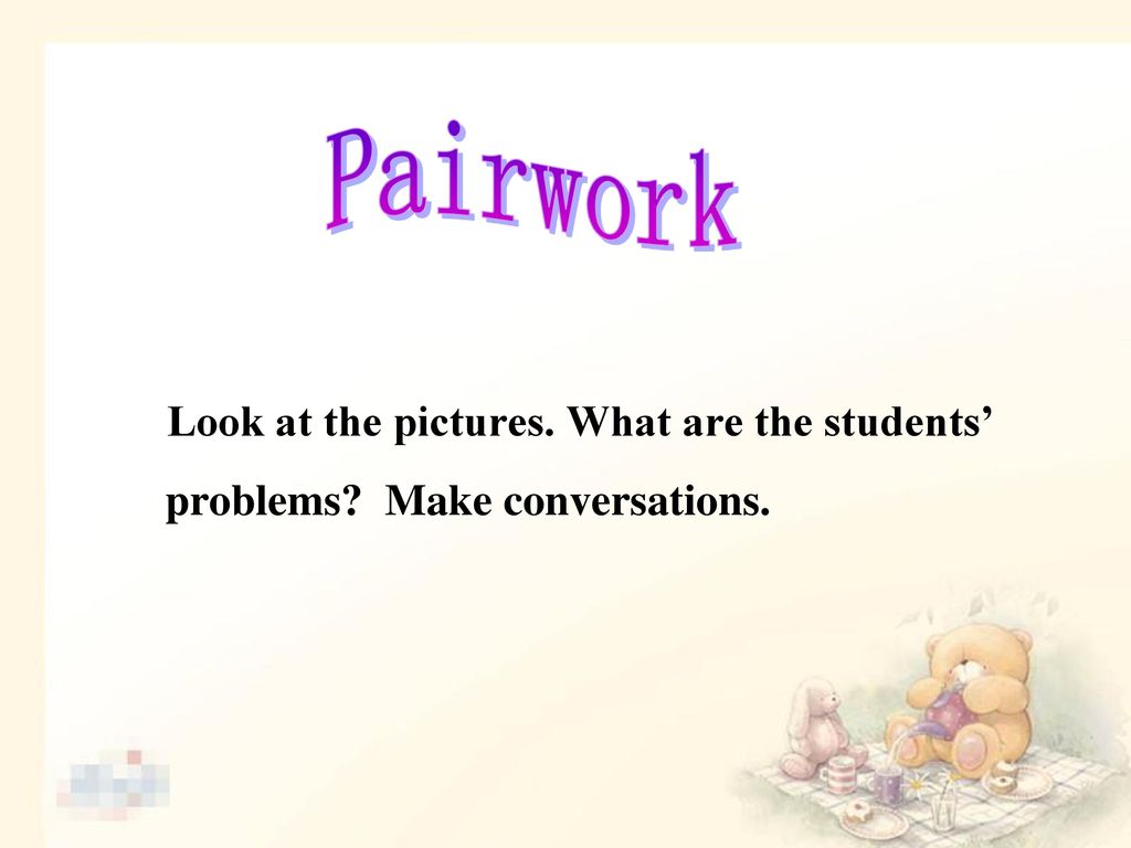 Pairwork Look at the pictures. What are the students’ problems Make conversations.