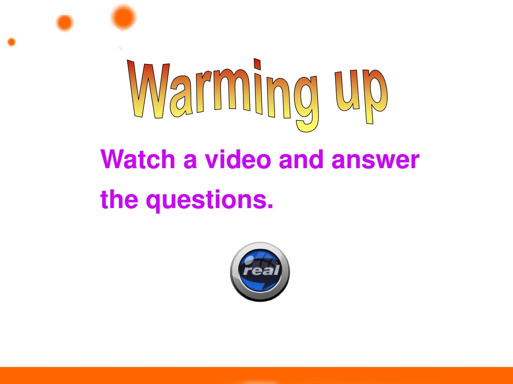 Warming up Watch a video and answer the questions.