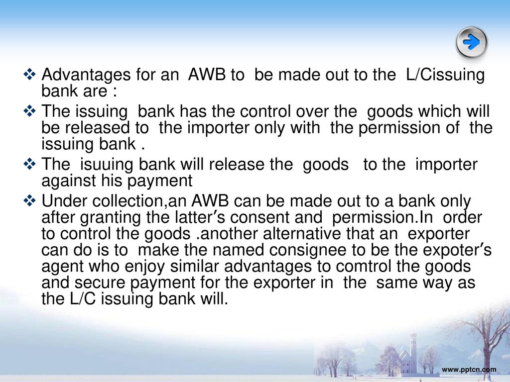 Advantages for an AWB to be made out to the L/Cissuing bank are :