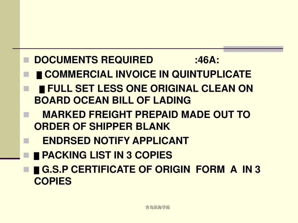 DOCUMENTS REQUIRED :46A: ▆ COMMERCIAL INVOICE IN QUINTUPLICATE