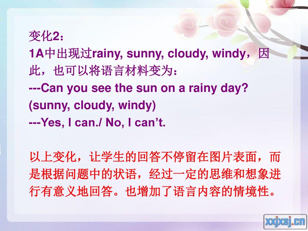 变化2： 1A中出现过rainy, sunny, cloudy, windy，因此，也可以将语言材料变为： ---Can you see the sun on a rainy day (sunny, cloudy, windy)