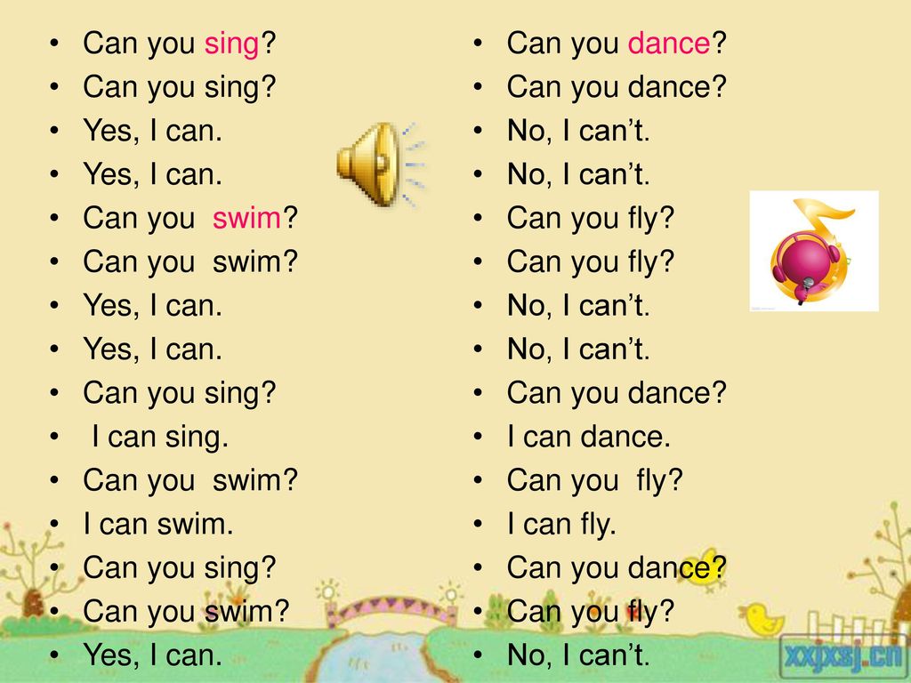 Can you sing Yes, I can. Can you swim I can sing. I can swim. Can you swim Can you dance No, I can’t.
