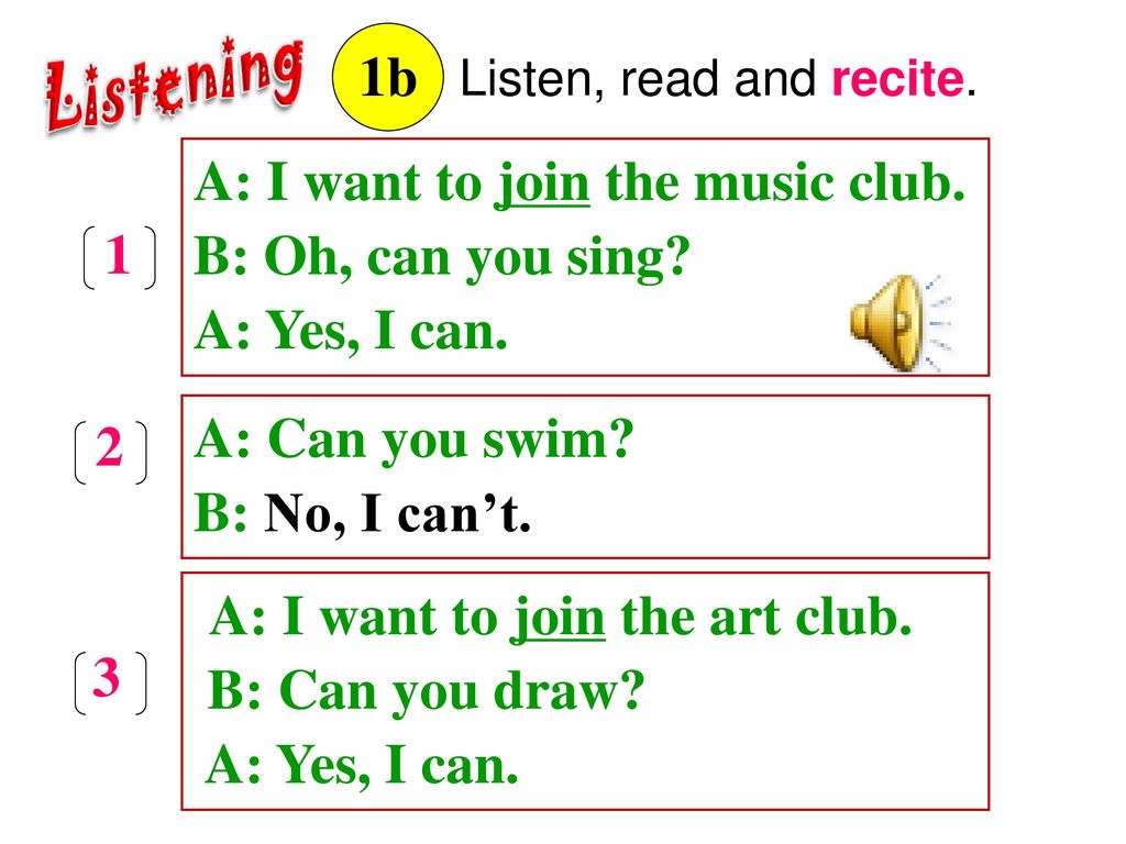 A: I want to join the music club. B: Oh, can you sing A: Yes, I can.