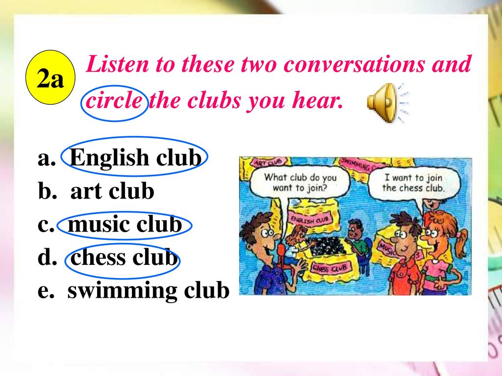 2a Listen to these two conversations and circle the clubs you hear.