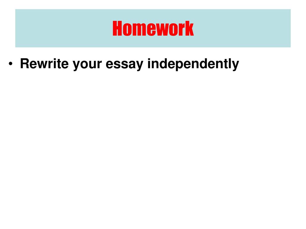 Homework Rewrite your essay independently